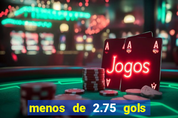 menos de 2.75 gols o que significa